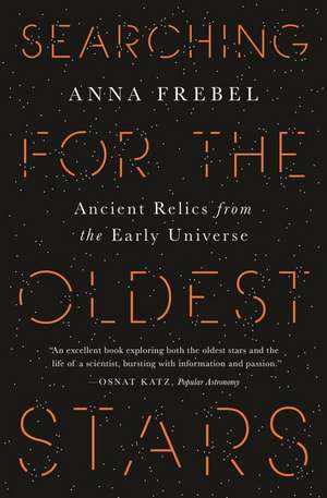 Searching for the Oldest Stars – Ancient Relics from the Early Universe de Anna Frebel