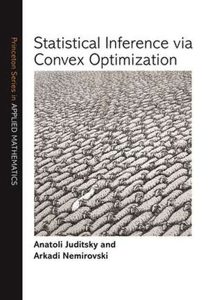 Statistical Inference via Convex Optimization de Anatoli Juditsky