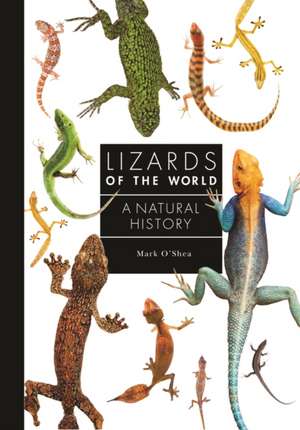 Lizards of the World – A Natural History de Mark O`shea