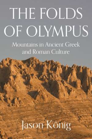 The Folds of Olympus – Mountains in Ancient Greek and Roman Culture de Jason König