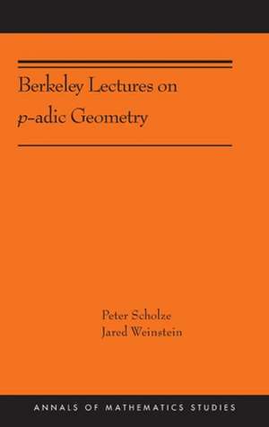 Berkeley Lectures on p–adic Geometry – (AMS–207) de Peter Scholze