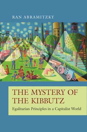 The Mystery of the Kibbutz – Egalitarian Principles in a Capitalist World de Ran Abramitzky