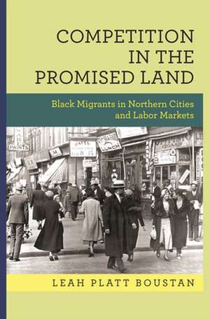 Competition in the Promised Land – Black Migrants in Northern Cities and Labor Markets de Leah Platt Boustan