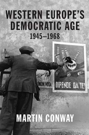 Western Europe′s Democratic Age – 1945–1968 de Martin Conway