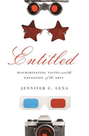 Entitled – Discriminating Tastes and the Expansion of the Arts de Jennifer C. Lena