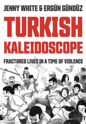 Turkish Kaleidoscope – Fractured Lives in a Time of Violence de Jenny White