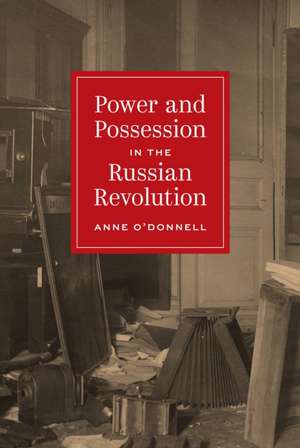 Power and Possession in the Russian Revolution de Anne O′donnell