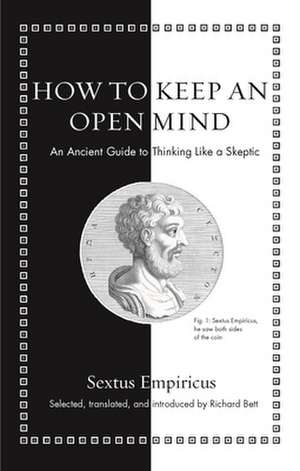 How to Keep an Open Mind – An Ancient Guide to Thinking Like a Skeptic de Sextus Empiricus