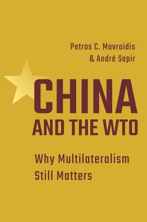 China and the WTO – Why Multilateralism Still Matters de Petros C. Mavroidis