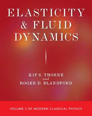 Elasticity and Fluid Dynamics – Volume 3 of Modern Classical Physics de Kip S. Thorne