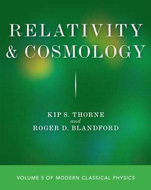 Relativity and Cosmology – Volume 5 of Modern Classical Physics de Kip S. Thorne