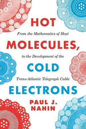 Hot Molecules, Cold Electrons de Paul J Nahin