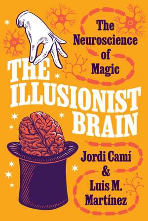 The Illusionist Brain – The Neuroscience of Magic de Jordi Camí