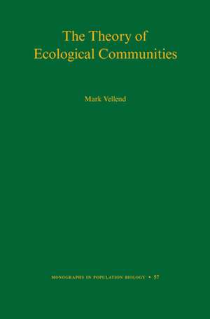 The Theory of Ecological Communities (MPB–57) de Mark Vellend