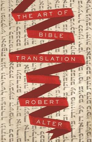 The Art of Bible Translation de Robert Alter