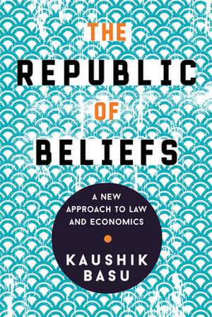 The Republic of Beliefs – A New Approach to Law and Economics de Kaushik Basu