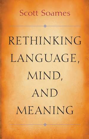 Rethinking Language, Mind, and Meaning de Scott Soames