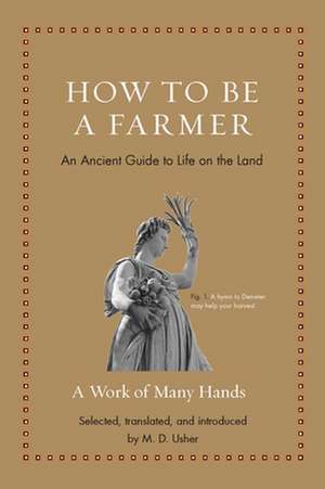 How to Be a Farmer – An Ancient Guide to Life on the Land de M. D. Usher