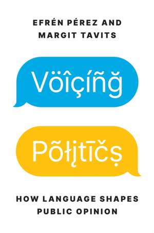 Voicing Politics – How Language Shapes Public Opinion de Efrén Pérez