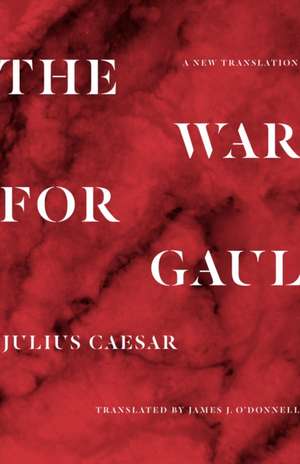 The War for Gaul – A New Translation de Julius Caesar