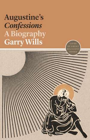 Augustine′s Confessions – A Biography de Garry Wills