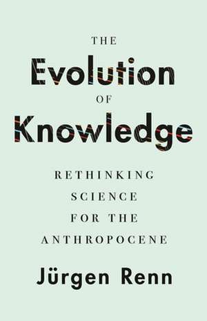 The Evolution of Knowledge de Jürgen Renn