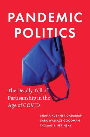 Pandemic Politics – The Deadly Toll of Partisanship in the Age of COVID de Shana Kushner Gadarian