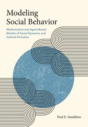 Modeling Social Behavior – Mathematical and Agent–Based Models of Social Dynamics and Cultural Evolution de Paul E. Smaldino