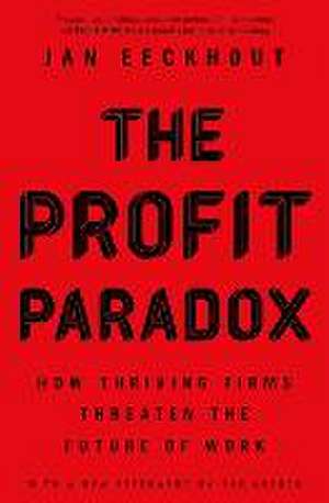 The Profit Paradox – How Thriving Firms Threaten the Future of Work de Jan Eeckhout