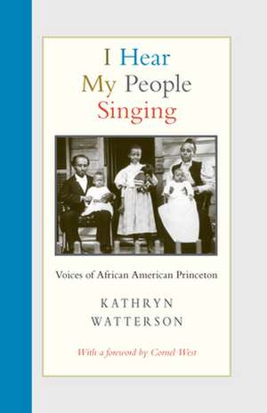 I Hear My People Singing – Voices of African American Princeton de Kathryn Watterson