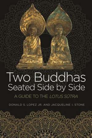 Two Buddhas Seated Side by Side – A Guide to the Lotus Sutra de Donald S. Lopez