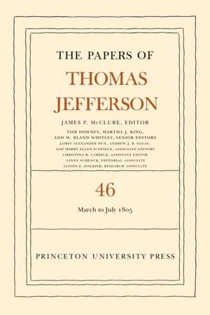 The Papers of Thomas Jefferson, Volume 46 – 9 March to 5 July 1805 de Thomas Jefferson