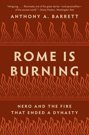 Rome Is Burning – Nero and the Fire That Ended a Dynasty de Anthony A. Barrett