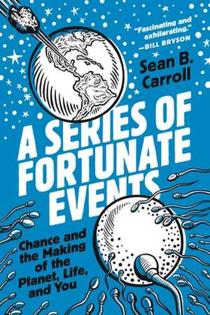 A Series of Fortunate Events – Chance and the Making of the Planet, Life, and You de Sean B. Carroll