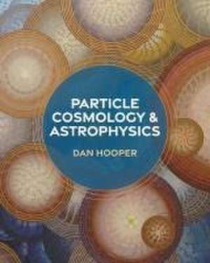 Particle Cosmology and Astrophysics de Edward W. Kolb