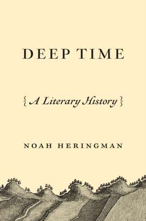 Deep Time – A Literary History de Noah Heringman