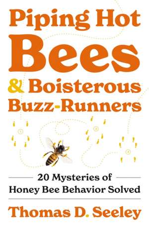 Piping Hot Bees and Boisterous Buzz–Runners – 20 Mysteries of Honey Bee Behavior Solved de Thomas D. Seeley