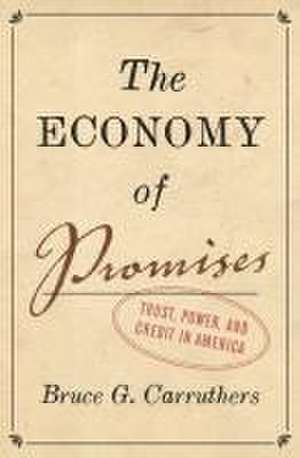 The Economy of Promises – Trust, Power, and Credit in America de Bruce G. Carruthers