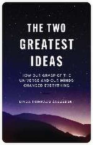 The Two Greatest Ideas – How Our Grasp of the Universe and Our Minds Changed Everything de Linda Trinkaus Zagzebski