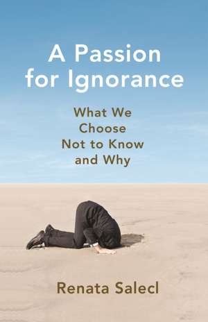 A Passion for Ignorance de Renata Salecl