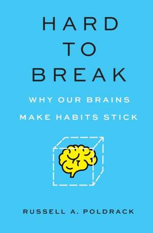 Hard to Break – Why Our Brains Make Habits Stick de Russell Poldrack