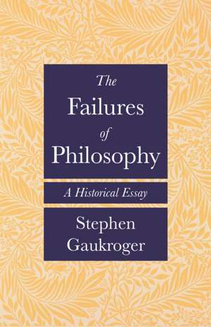 The Failures of Philosophy – A Historical Essay de Stephen Gaukroger