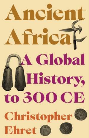 Ancient Africa – A Global History, to 300 CE de Christopher Ehret