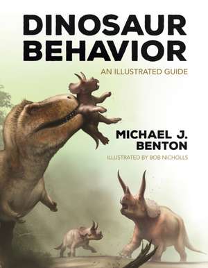 Dinosaur Behavior – An Illustrated Guide de Michael J. Benton