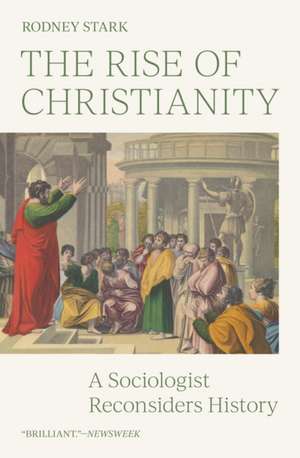 The Rise of Christianity – A Sociologist Reconsiders History de Rodney Stark