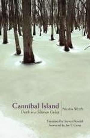 Cannibal Island – Death in a Siberian Gulag de Nicolas Werth