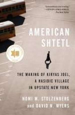 American Shtetl – The Making of Kiryas Joel, a Hasidic Village in Upstate New York de Nomi M. Stolzenberg