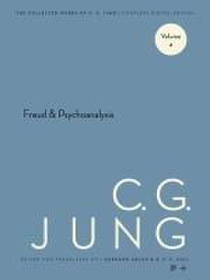 Collected Works of C. G. Jung, Volume 4 – Freud and Psychoanalysis de C. G. Jung