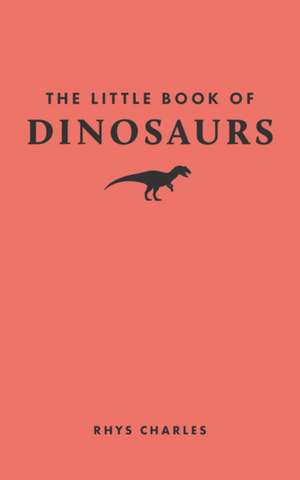 The Little Book of Dinosaurs de Rhys Charles