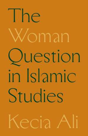 The Woman Question in Islamic Studies de Kecia Ali